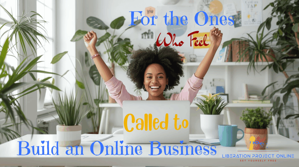 If You Feel Called To Build An Online Business