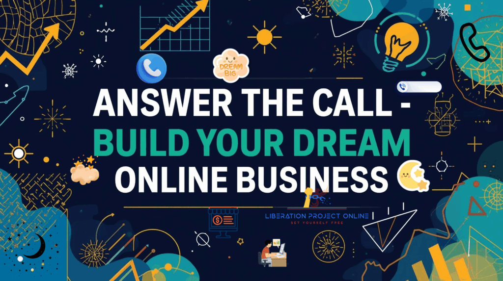 ANSWER THE CALL & BUILD YOUR DREAM ONLINE BUSINESS