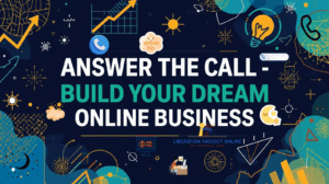 ANSWER THE CALL & BUILD YOUR DREAM ONLINE BUSINESS
