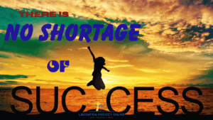 There is No Shortage of Success